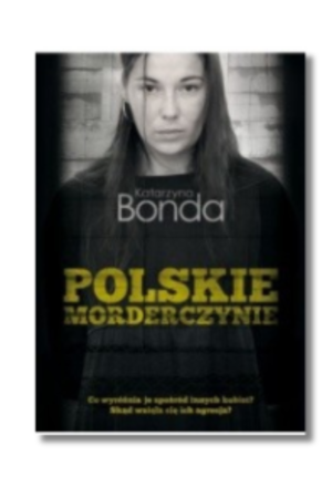 Recenzja Książki Polskie Morderczynie Katarzyna Bonda