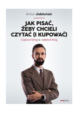 Recenzja Książki Jak pisać, żeby chcieli czytać (i kupować). Copywriting & Webwriting Artur Jabłoński