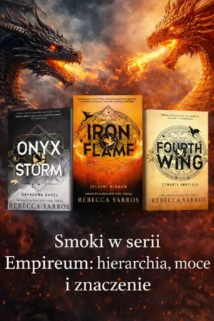 Smoki w serii Empireum – hierarchia, moce i znaczenie w świecie „Fourth Wing”